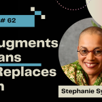 Stephanie Sylvestre Episode 62 AI Augments Humans Not Replaces Them