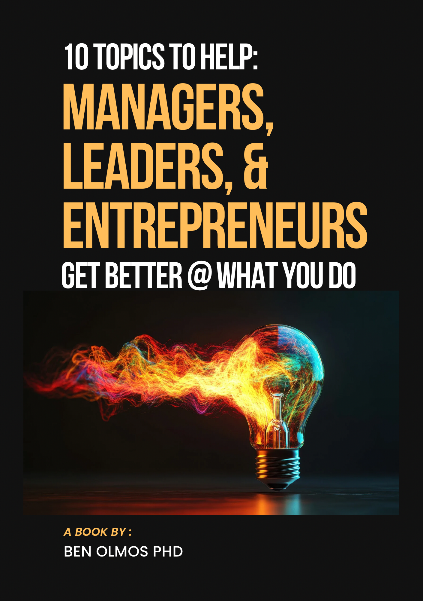 Ben Olmos book on how to be a better leader and get better at what you do