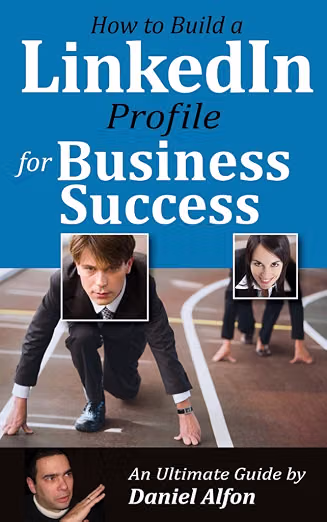 Build a LinkedIn Profile for Business Success, Daniel Alfon's guide to how to network on LinkedIn
