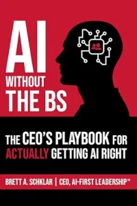 AI Without the BS by Brett Schklar, a CEO playbook for AI adoption strategy
